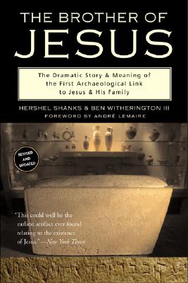 The Brother of Jesus: The Dramatic Story & Meaning of the First Archaeological Link to Jesus & His Family - Shanks, Hershel, and Witherington, Ben