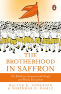 The Brotherhood in Saffron: The Rashtriya Swayamsevak Sangh and Hindu Revivalism