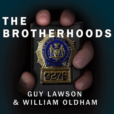 The Brotherhoods: The True Story of Two Cops Who Murdered for the Mafia - Lawson, Guy, and Oldham, William, and Hill, Dick (Read by)