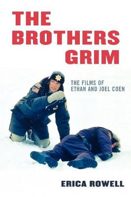 The Brothers Grim: The Films of Ethan and Joel Coen - Rowell, Erica