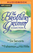 The Brothers Grimm Collection: The Six Servants, the Fisherman and His Wife