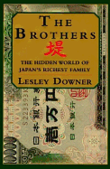 The Brothers:: The Hidden World of Japan's Richest Family - Downer, Lesley