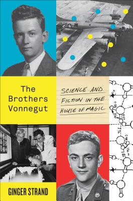 The Brothers Vonnegut: Science and Fiction in the House of Magic - Strand, Ginger