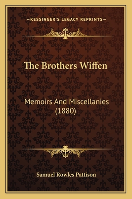 The Brothers Wiffen: Memoirs and Miscellanies (1880) - Pattison, Samuel Rowles (Editor)