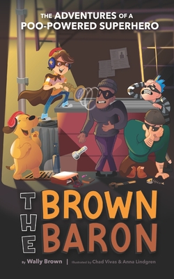 The Brown Baron: The Adventures of a Poo-Powered Superhero - Brown, Wally