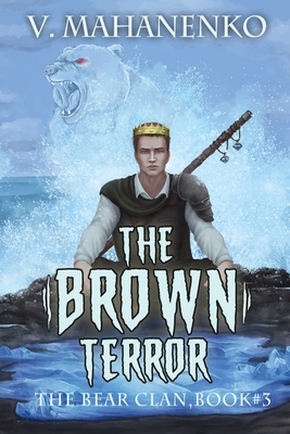 The Brown Terror (The Bear Clan Book 3): A Progression Fantasy - Mahanenko, Vasily