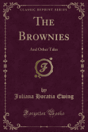 The Brownies: And Other Tales (Classic Reprint)