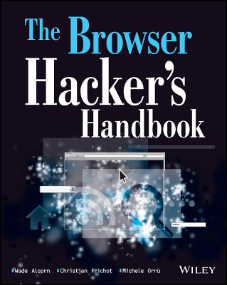 The Browser Hacker's Handbook - Alcorn, Wade, and Frichot, Christian, and Orru, Michele