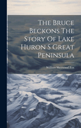 The Bruce Beckons The Story Of Lake Huron S Great Peninsula
