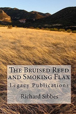 The Bruised Reed and Smoking Flax - Sibbes, Richard