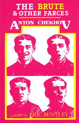 The Brute and Other Farces - Chekhov, Anton, and Bentley, Eric