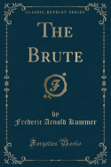 The Brute (Classic Reprint)
