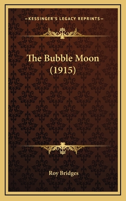 The Bubble Moon (1915) - Bridges, Roy