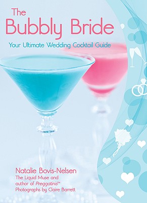 The Bubbly Bride: Your Ultimate Wedding Cocktail Guide - Bovis, Natalie