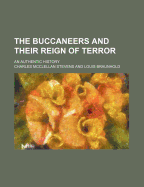 The Buccaneers and Their Reign of Terror: An Authentic History