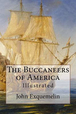 The Buccaneers of America: Illustrated - Exquemelin, John