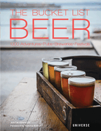 The Bucket List Beer: Beer-Themed Adventures:Pubs, Breweries, Festivals and More