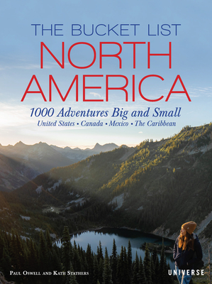 The Bucket List: North America: 1,000 Adventures Big and Small - Stathers, Kath, and Oswell, Paul