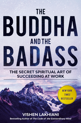 The Buddha and the Badass: The Secret Spiritual Art of Succeeding at Work - Lakhiani, Vishen