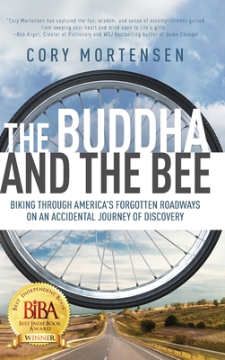 The Buddha and the Bee: Biking Through America's Forgotten Roadways on a Journey of Discovery - Mortensen, Cory