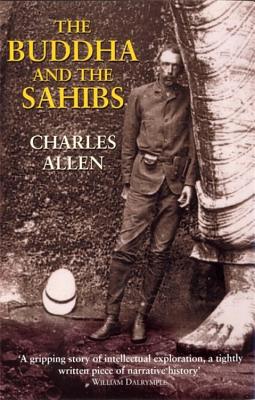 The Buddha and the Sahibs - Allen, Charles