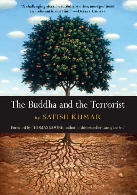 The Buddha and the Terrorist - Moore, Thomas, MRCP (Foreword by), and Kumar, Satish, and Badiner, Allan Hunt (Afterword by)
