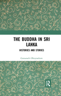 The Buddha in Sri Lanka: Histories and Stories