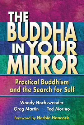 The Buddha in Your Mirror: Practical Buddhism and the Search for Self - Hochswender, Woody, and Martin, Greg "Piddler", and Morino, Ted