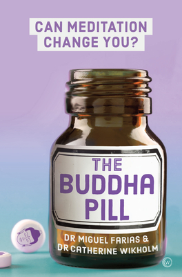The Buddha Pill: Can Meditation Change You? - Farias, Miguel, and Wikholm, Dr.