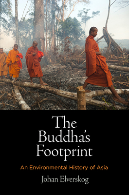 The Buddha's Footprint: An Environmental History of Asia - Elverskog, Johan