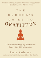 The Buddha's Guide to Gratitude: The Life-Changing Power of Every Day Mindfulness (Stillness, Shakyamuni Buddha, for Readers of You Are Here by Thich Nhat Hanh)