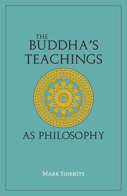 The Buddha's Teachings as Philosophy - Siderits, Mark