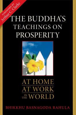 The Buddha's Teachings on Prosperity: At Home, at Work, in the World - Rahula, Basnagoda, and Clarke, Arthur C (Foreword by)