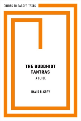 The Buddhist Tantras: A Guide - Gray, David B