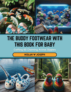 The Buddy Footwear with this Book for Baby: Crafting 60 Charming Animal Slippers
