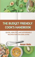 The Budget-Friendly Cook's Handbook: Quick, Healthy, and Affordable Recipes for College Living