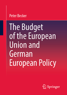 The Budget of the European Union and German European Policy - Becker, Peter