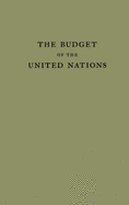 The Budget of the United Nations. - Carnegie Endowment for International Peace, and Syracuse University Maxwell Graduate School of Citizenship and Public Affairs