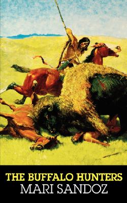 The Buffalo Hunters: The Story of the Hide Men - Sandoz, Mari