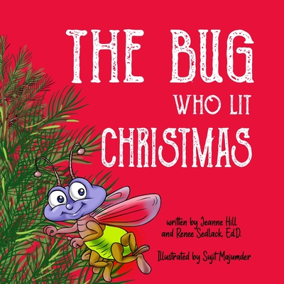 The Bug Who Lit Christmas - Sedlack, Renee (Editor), and Hill, Jeanne