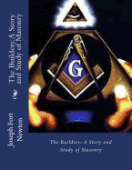 The Builders: A Story and Study of Masonry