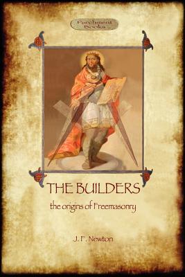 The Builders: The Origin & History of Freemasonry (Aziloth Books) - Newton, Joseph Fort