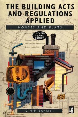 The Building Acts and Regulations Applied: Houses and Flats - Barritt, C.M.H.