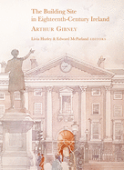 The Building Site in Eighteenth-Century Ireland: Arthur Gibney