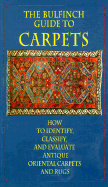 The Bulfinch Guide to Carpets: How to Identify, Classify, and Evaluate Antique Oriental Carpets and Rugs