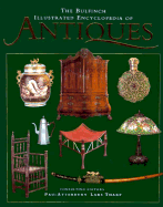 The Bulfinch Illustrated Encyclopedia of Antiques - Atterbury, Paul J, and Tharp, Lars
