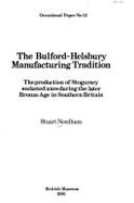 The Bulford-Helsbury Manufacturing Tradition: The Production of Stogursey Socketed Axes During the Later Bronze Age in Southern Britain - Needham, Stuart P