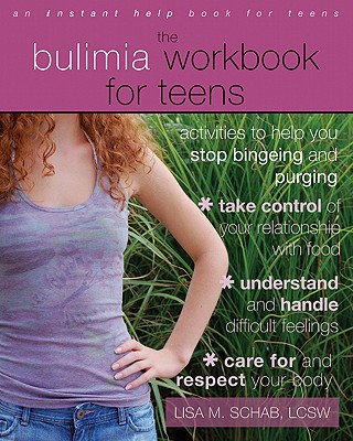 The Bulimia Workbook for Teens: Activities to Help You Stop Bingeing and Purging - Schab, Lisa M, Lcsw