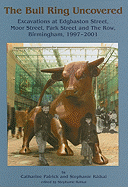 The Bull Ring Uncovered: Excavations at Edgbaston Street, Moor Street, Park Street and the Row, Birmingham, 1997-2001