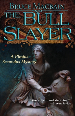 The Bull Slayer: A Plinius Secundus Mystery - Macbain, Bruce